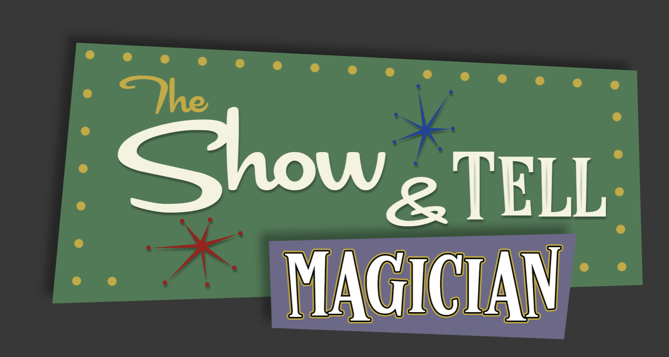 The Show & Tell Magician The Show & Tell Magician